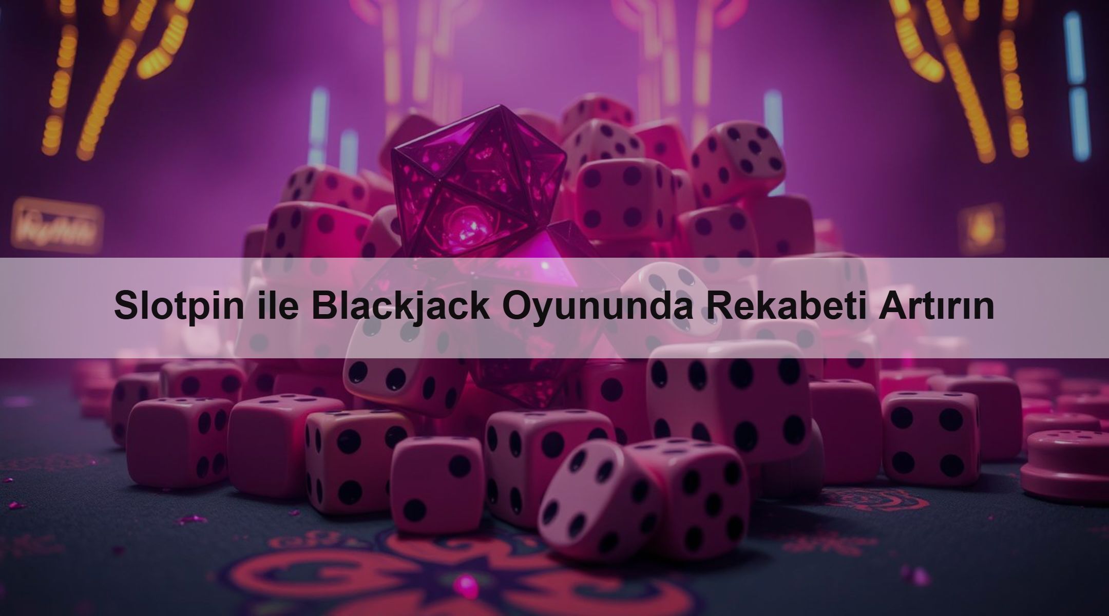 Slotpin ile Blackjack Oyununda Rekabeti Artırın