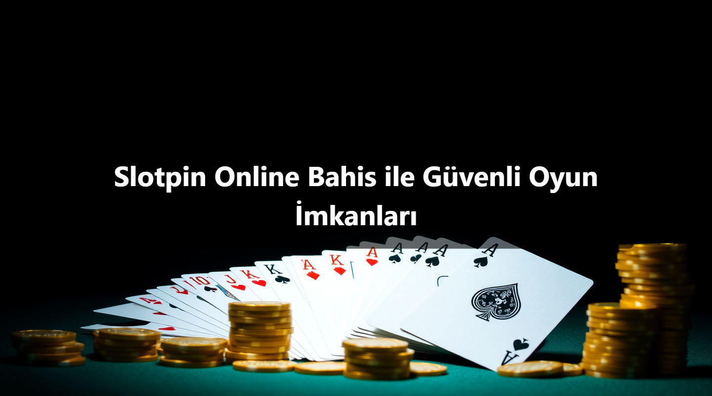 Slotpin Online Bahis ile Güvenli Oyun İmkanları